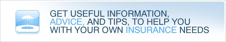 Get useful information, advice, and tips, to hep you with your own insurance needs.